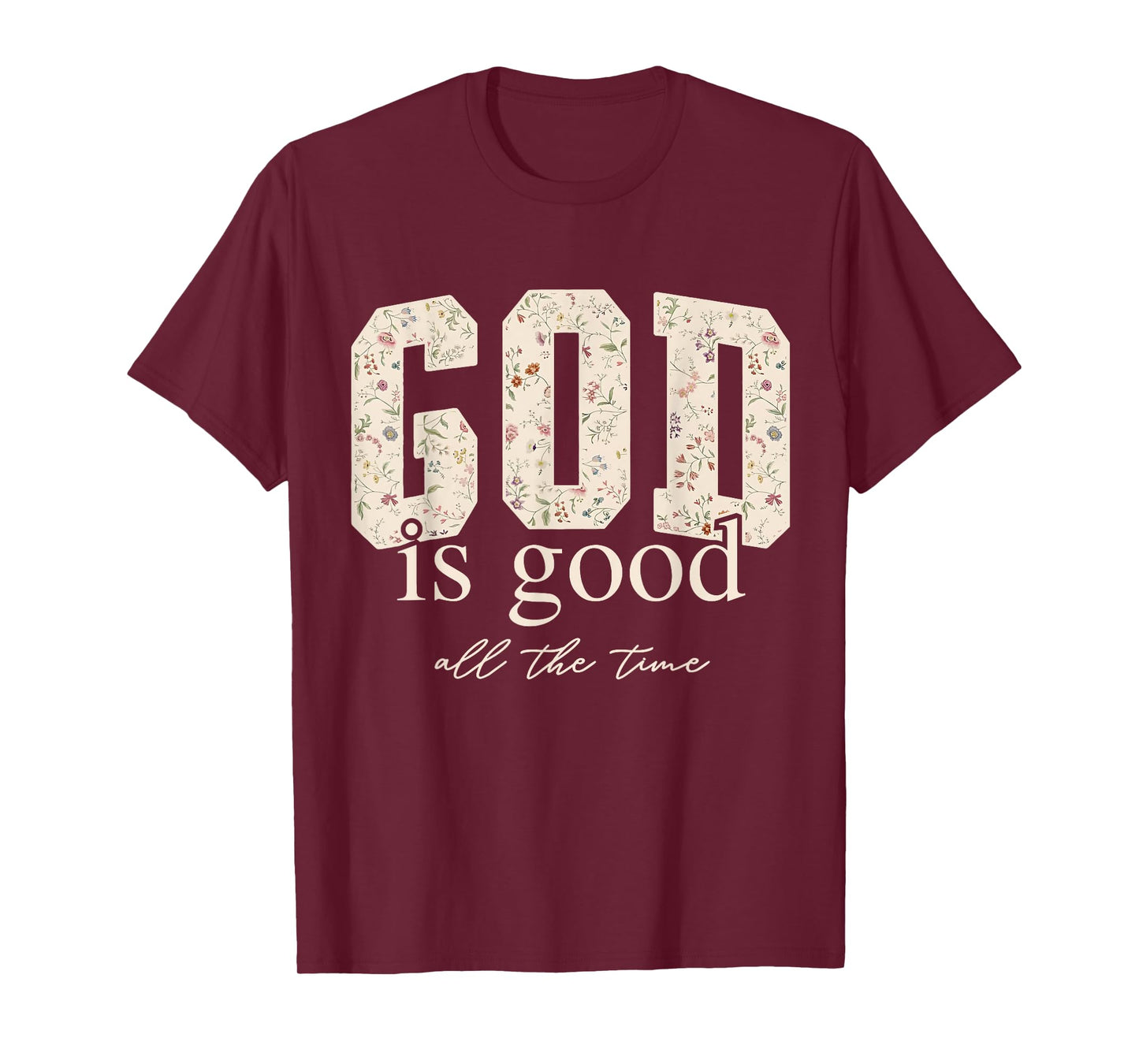 Floral God Is Good All The Time Bible Verse Christian Jesus T-Shirt