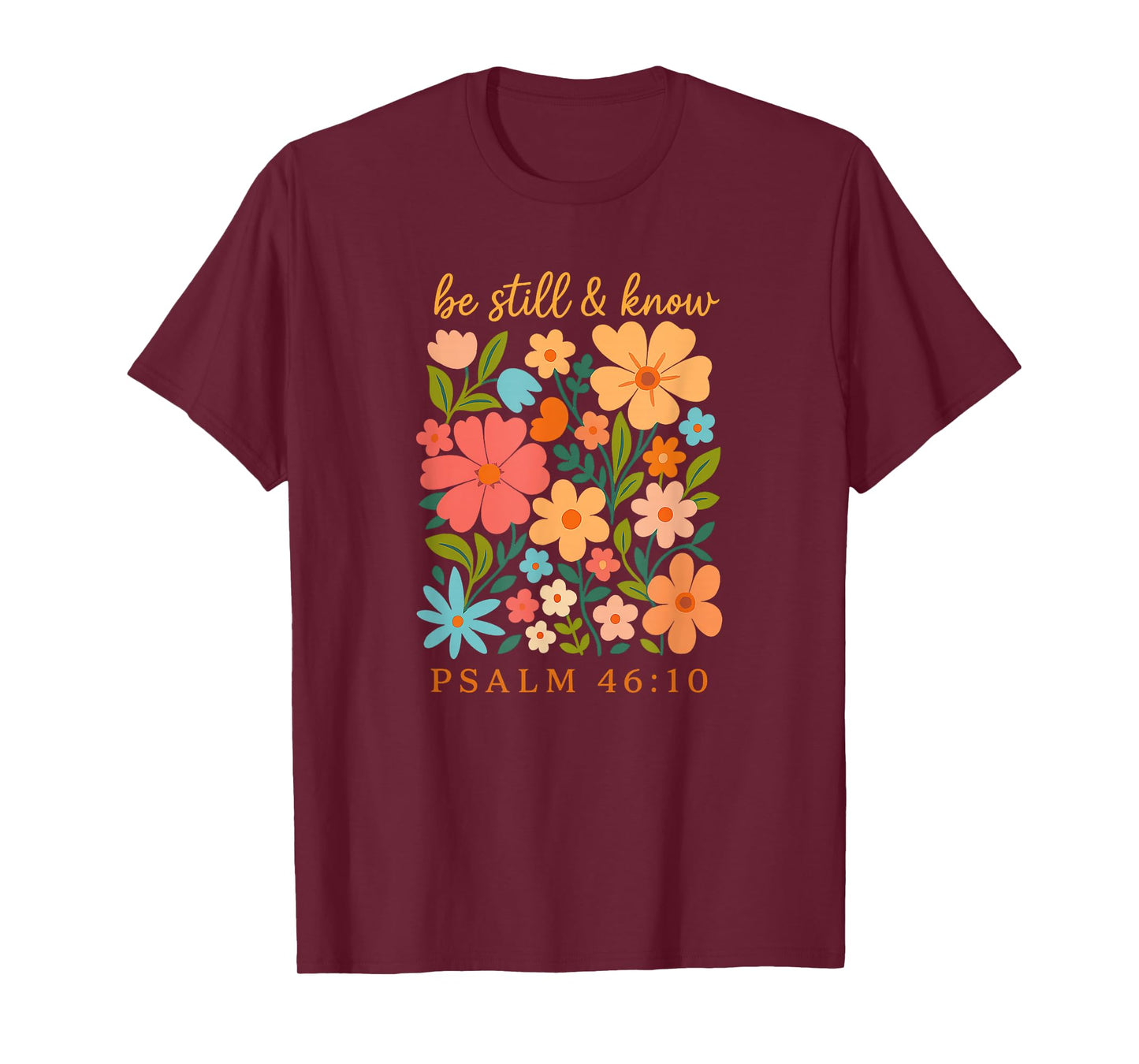 Be Still and Know Floral Psalm 46 10 Verse T-Shirt