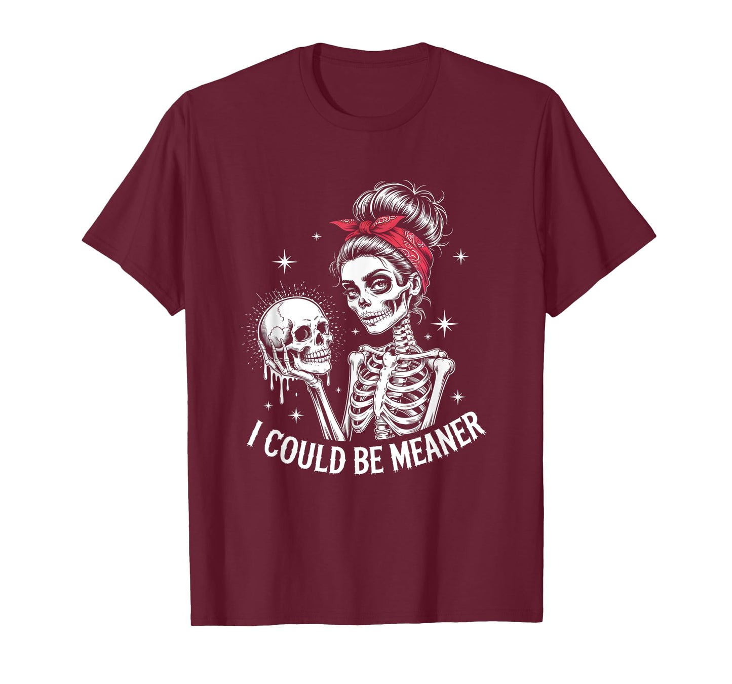 I Could Be Meaner Funny Women Saying Quote Skeleton Mom T-Shirt