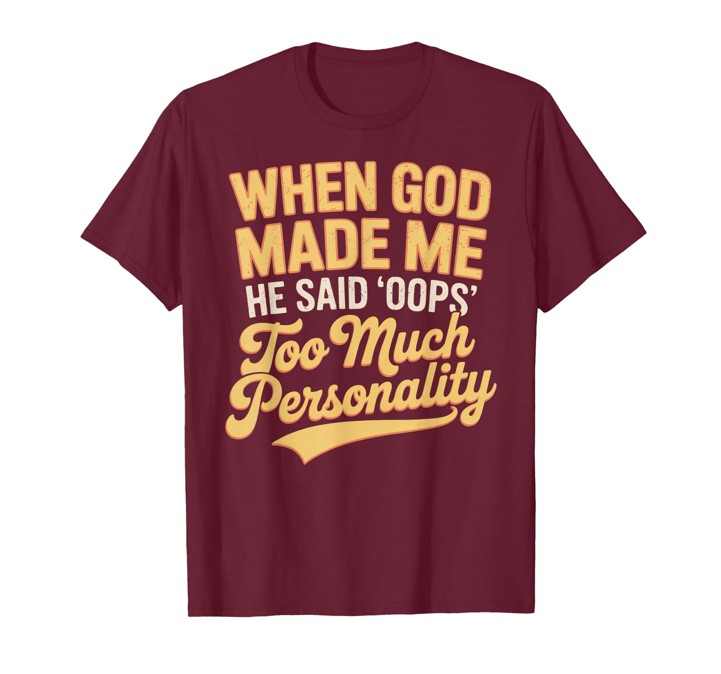 When God Made Me He Said Oops Too Much Personality T-Shirt