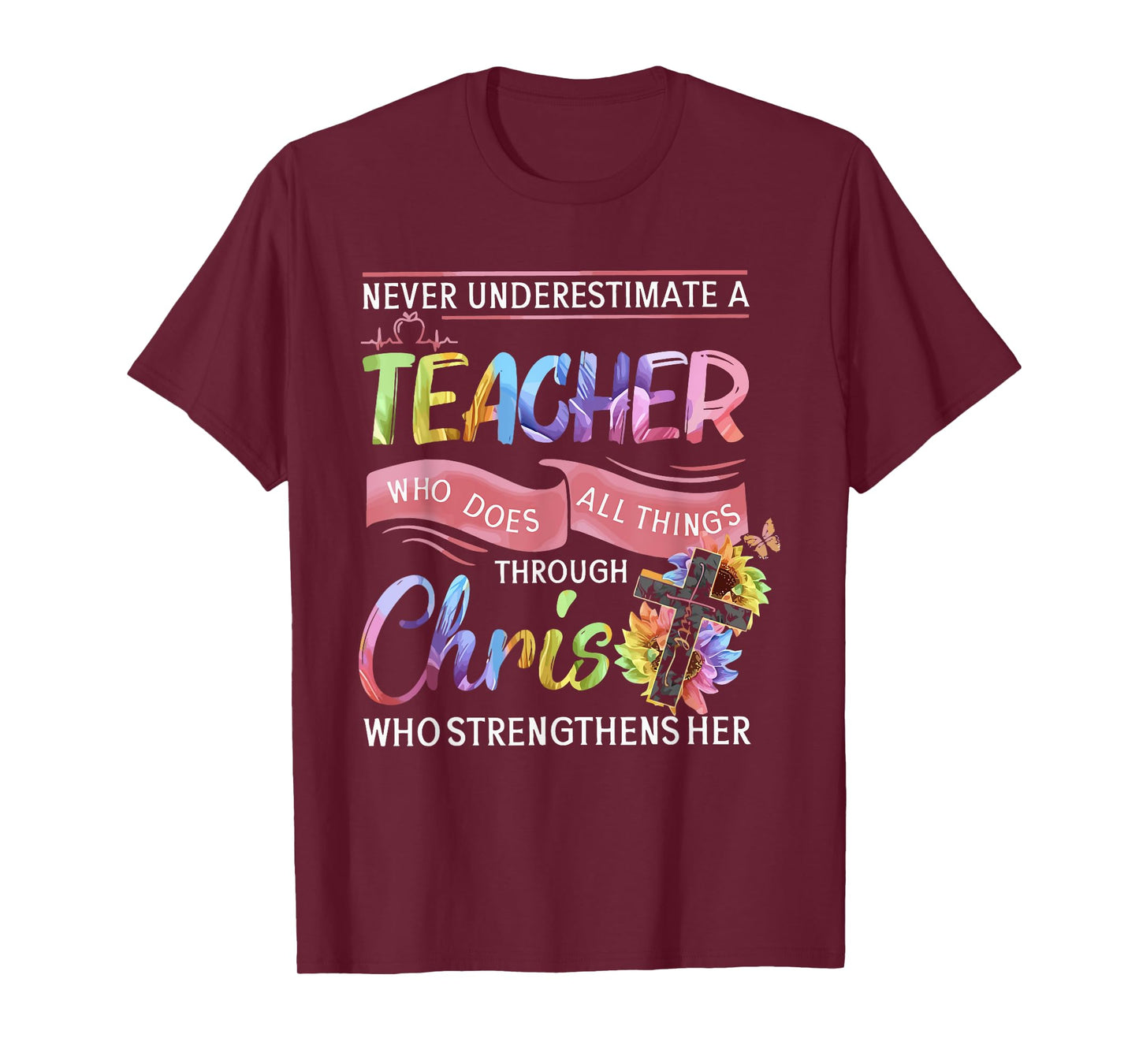 Never Underestimate A Teacher Does All Things Through Christ T-Shirt for Men Women