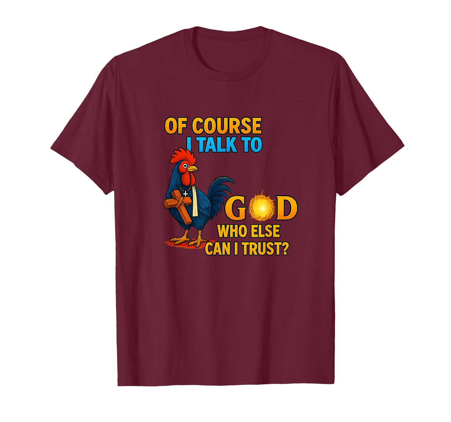 of Course I Talk to God Who Else Can I Trust T-Shirt