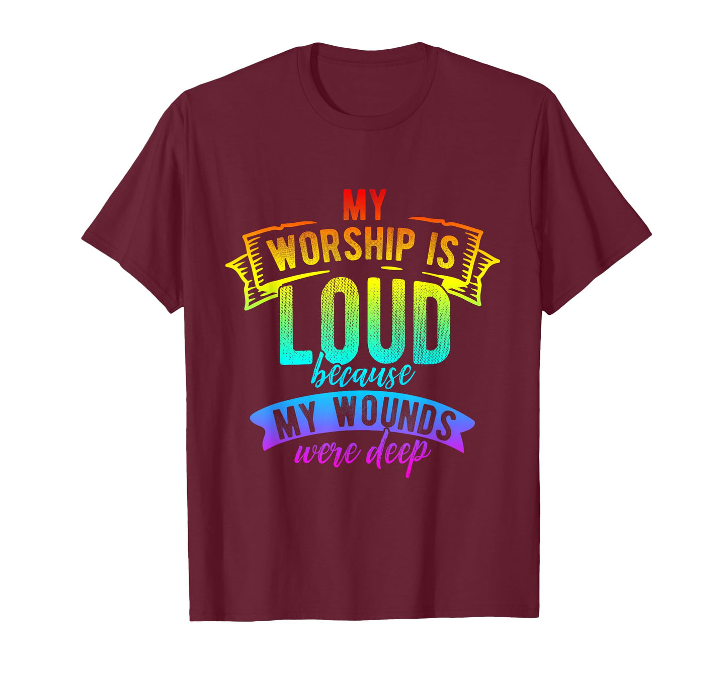 My Worship is Loud Because My Wounds were Deep T-Shirt