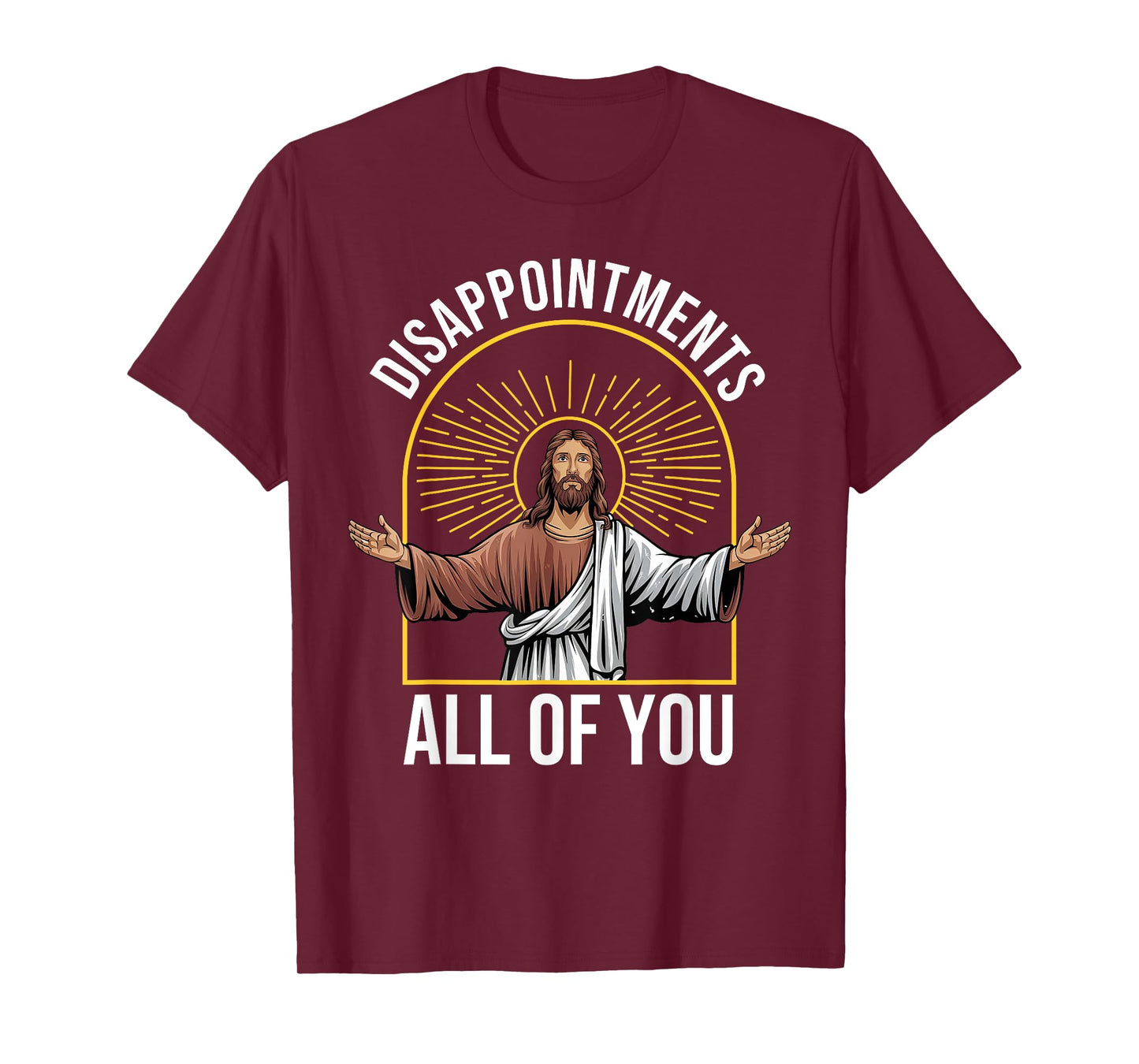 Disappointments Sarcastic All Of You Christian Jesus Funny T-Shirt