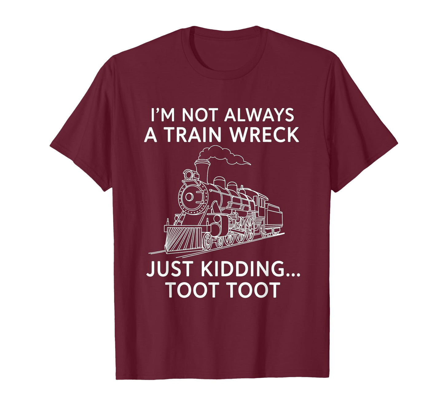 Train I'm Not Always A Train Wreck Just Kidding Toot funny T-Shirt