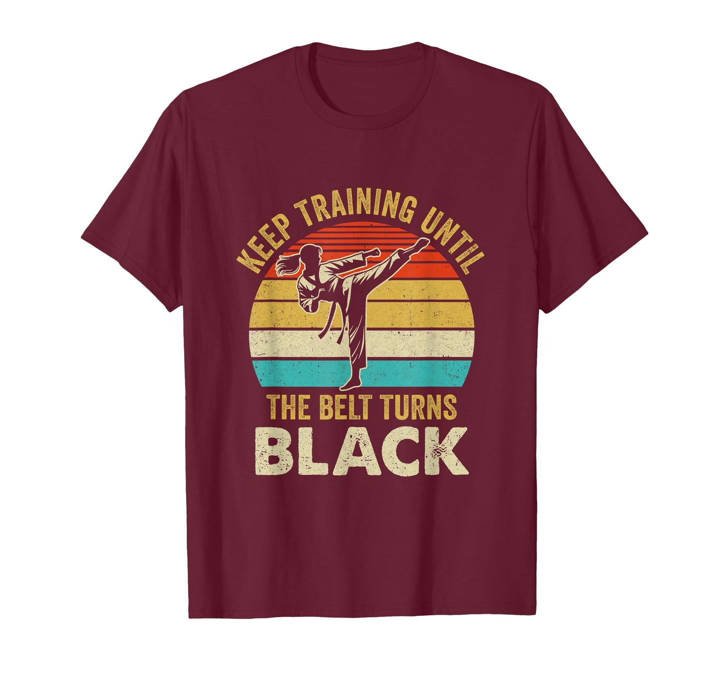 Keep Training Until Belt Turns Black Karate Taekwondo Girl T-Shirt