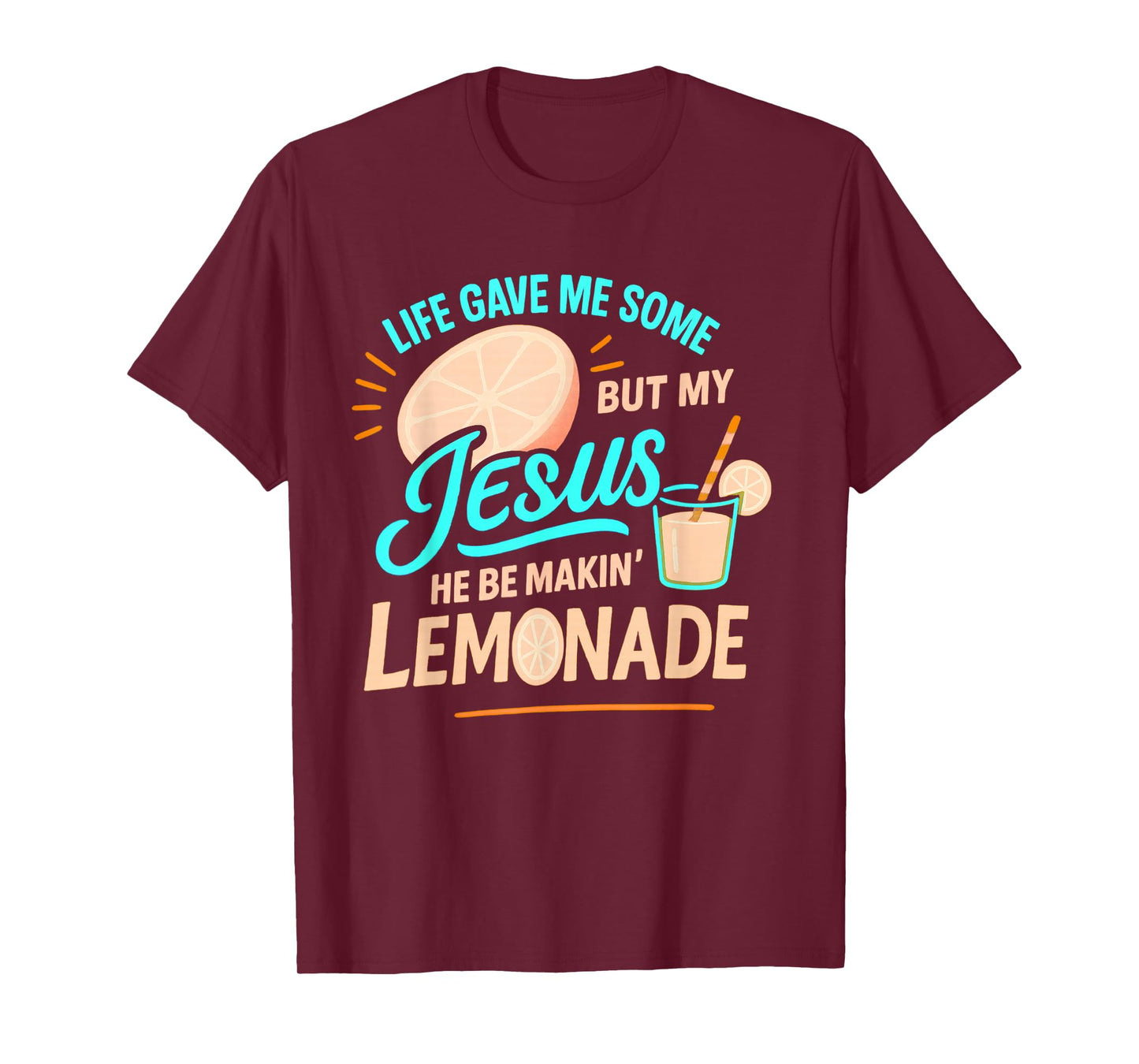 Life Gave Me Some Lemons But My Jesus He Be Making Lemonade T-Shirt