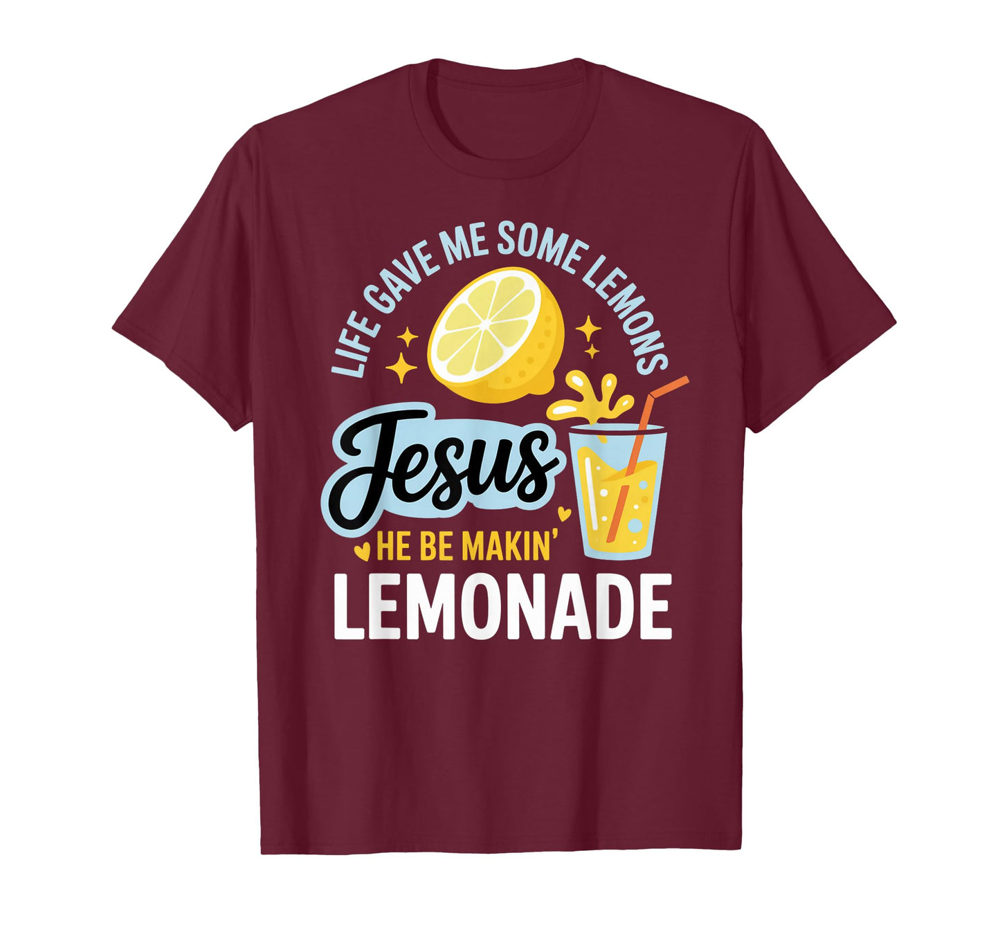 Life Gave Me Some Lemons Jesus He Be Makin Lemonade T-Shirt