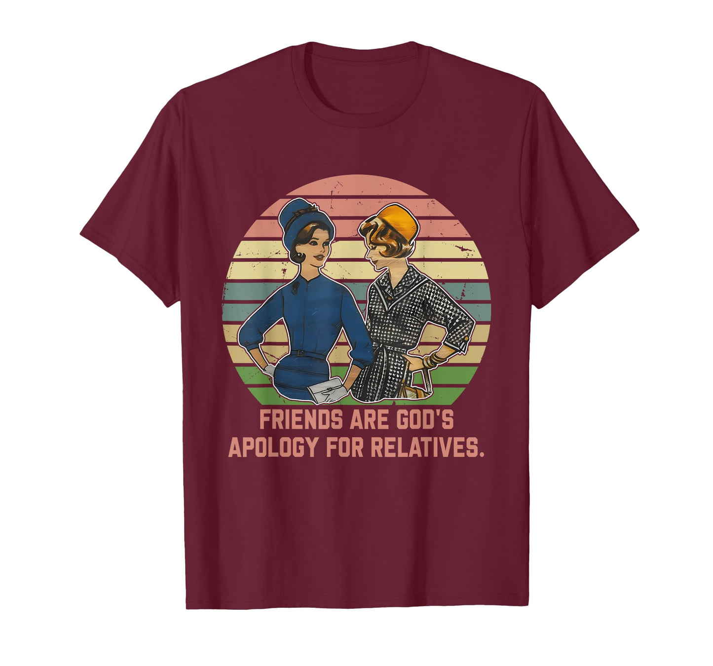 Friends are God's Apology for Relatives Funny Design T-Shirt
