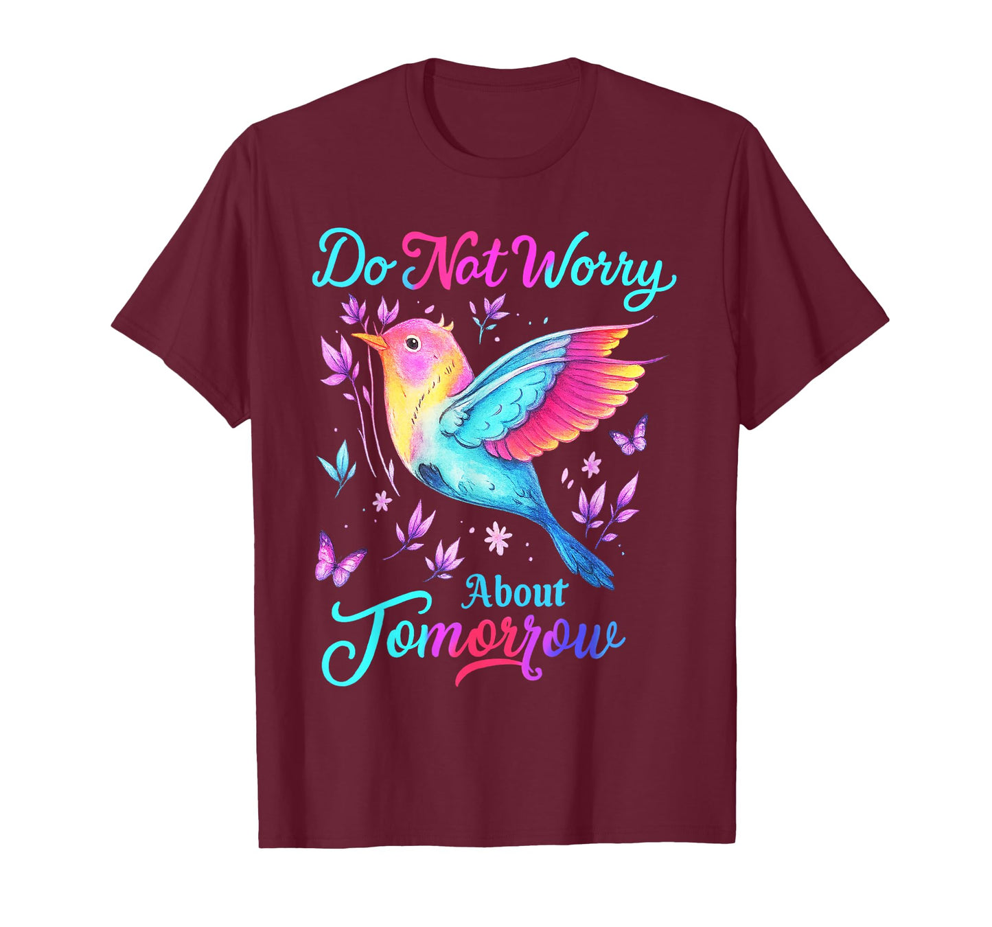 Do Not Worry About Tomorrow Bird Butterfly Colorful T-Shirt