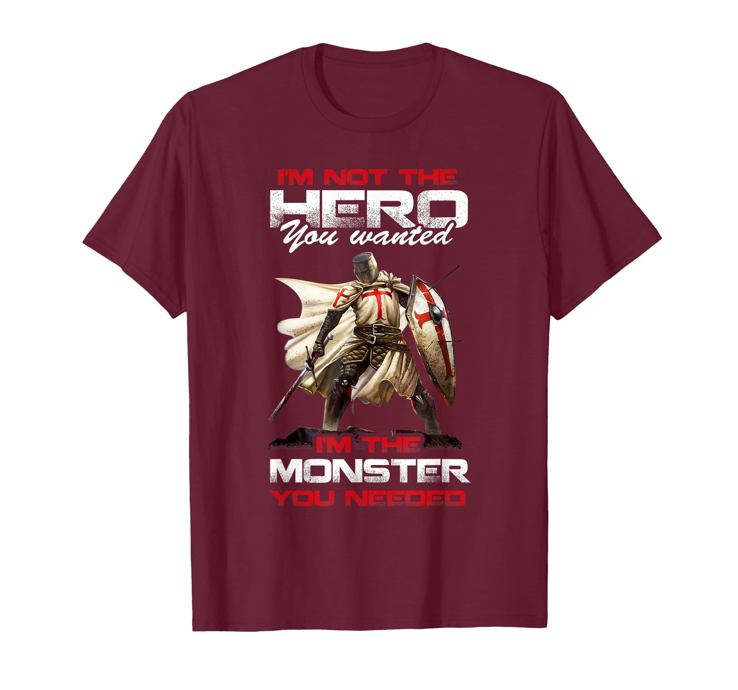 Knight Templar I'M Not The Hero You Wanted I'M The Monster T-Shirt