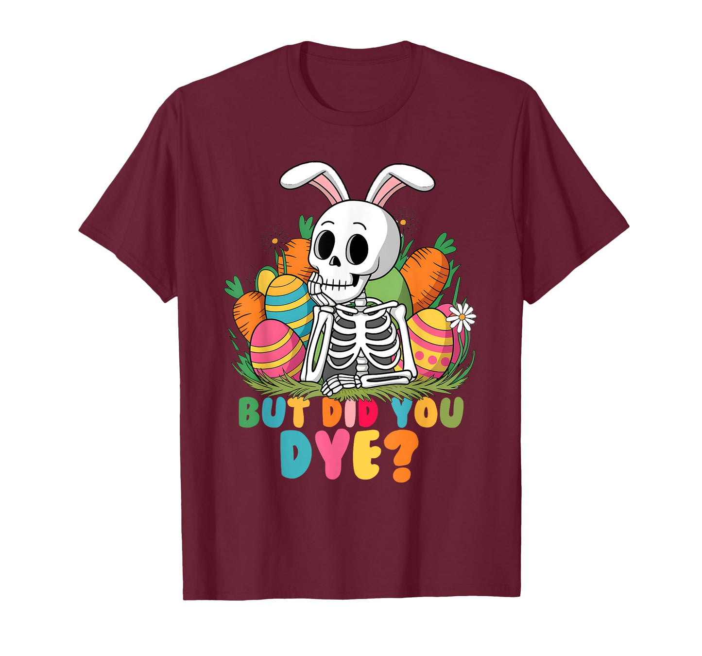 Spooky Skeleton Bunny Playing Easter Eggs But Did You Dye T-Shirt