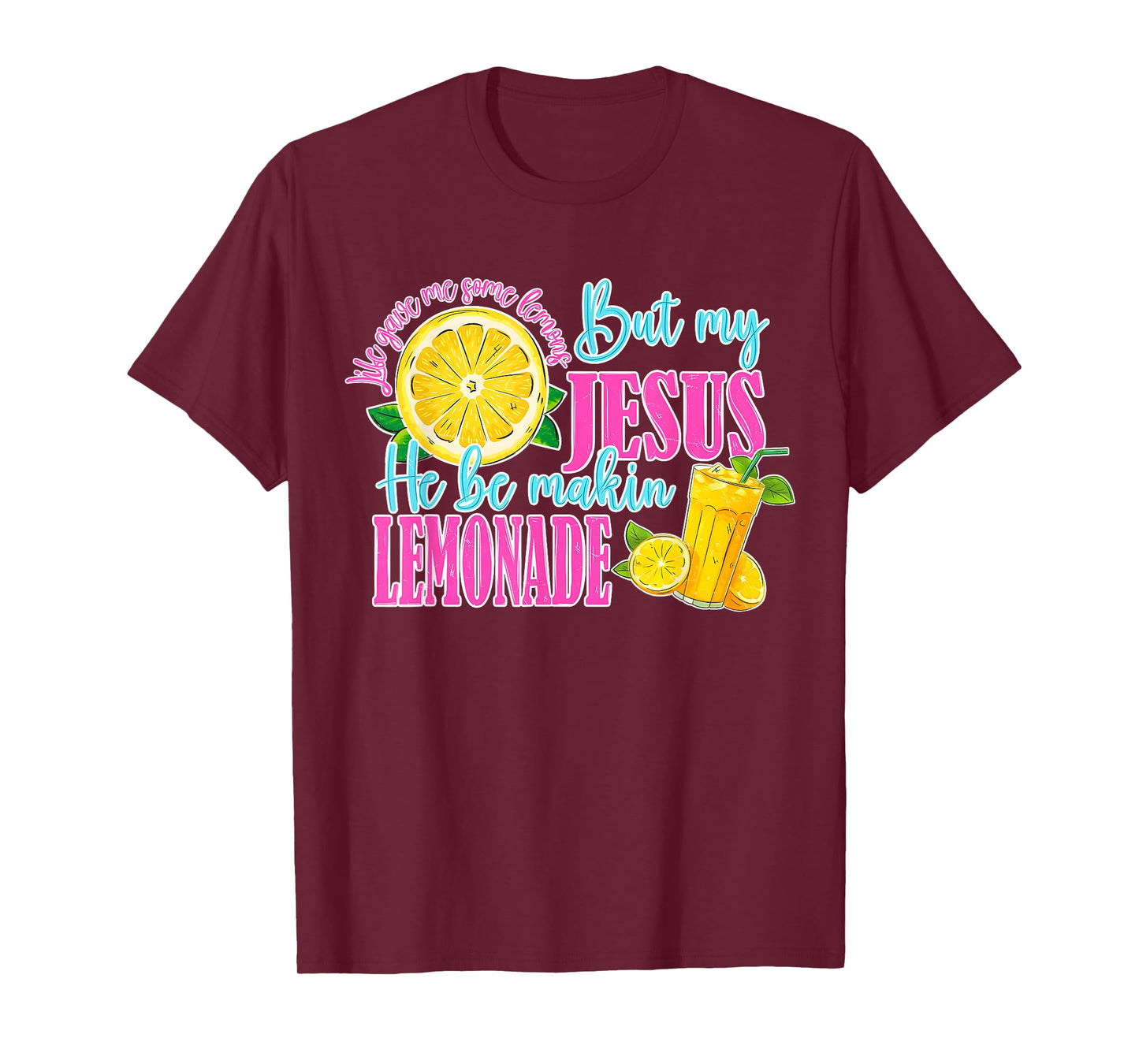 Life Gave Me Some Lemons But My Jesus He Be Making Lemonade T-Shirt