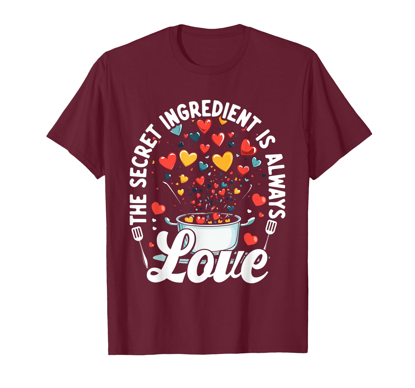 The Secret Ingredient Is Always Love Hearts Cooking T-Shirt