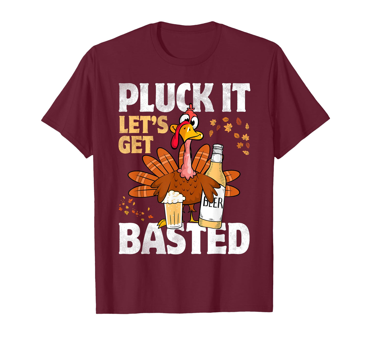 Pluck It Let’s Get Basted Funny Turkey Thanksgiving Beer T-Shirt