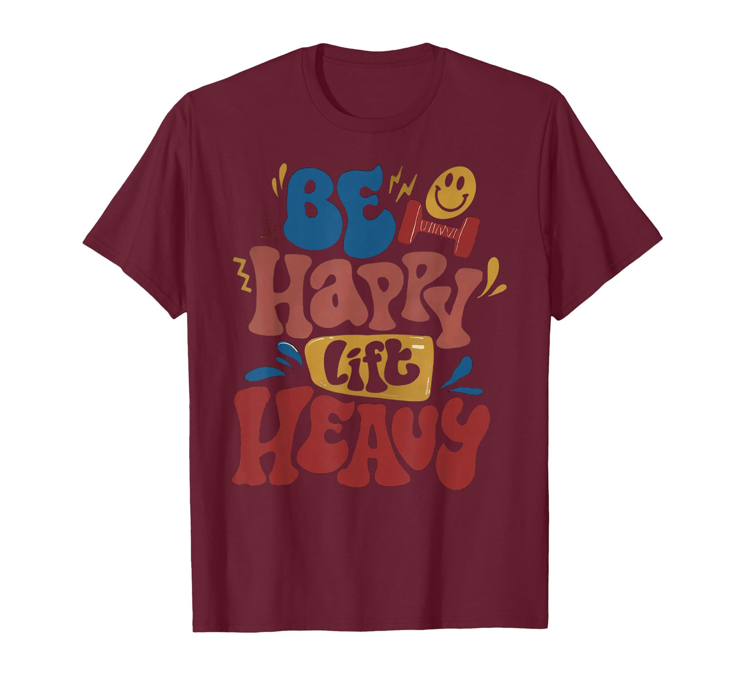 Be Happy Lift Heavy Fall Workout Gym Bodybuilder Lovers T-Shirt