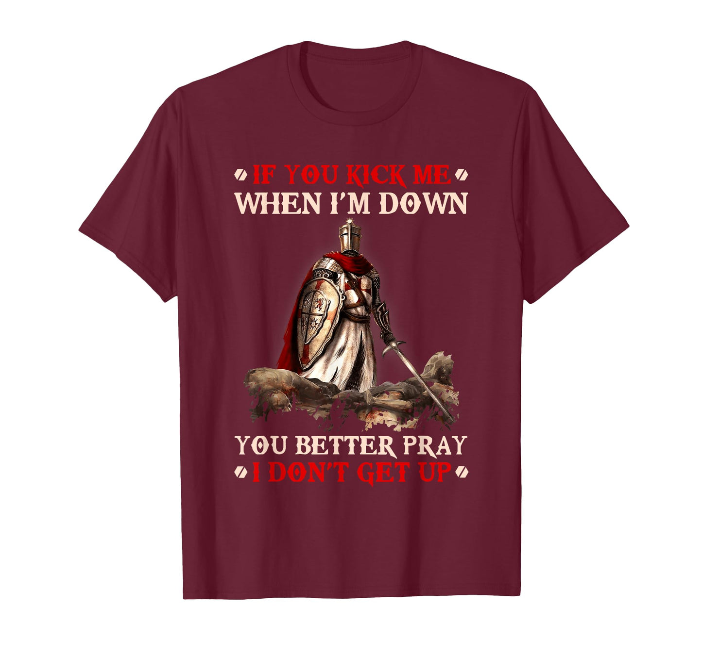 Knight Templar If You Kick Me When I'M Down You Better Pray T-Shirt