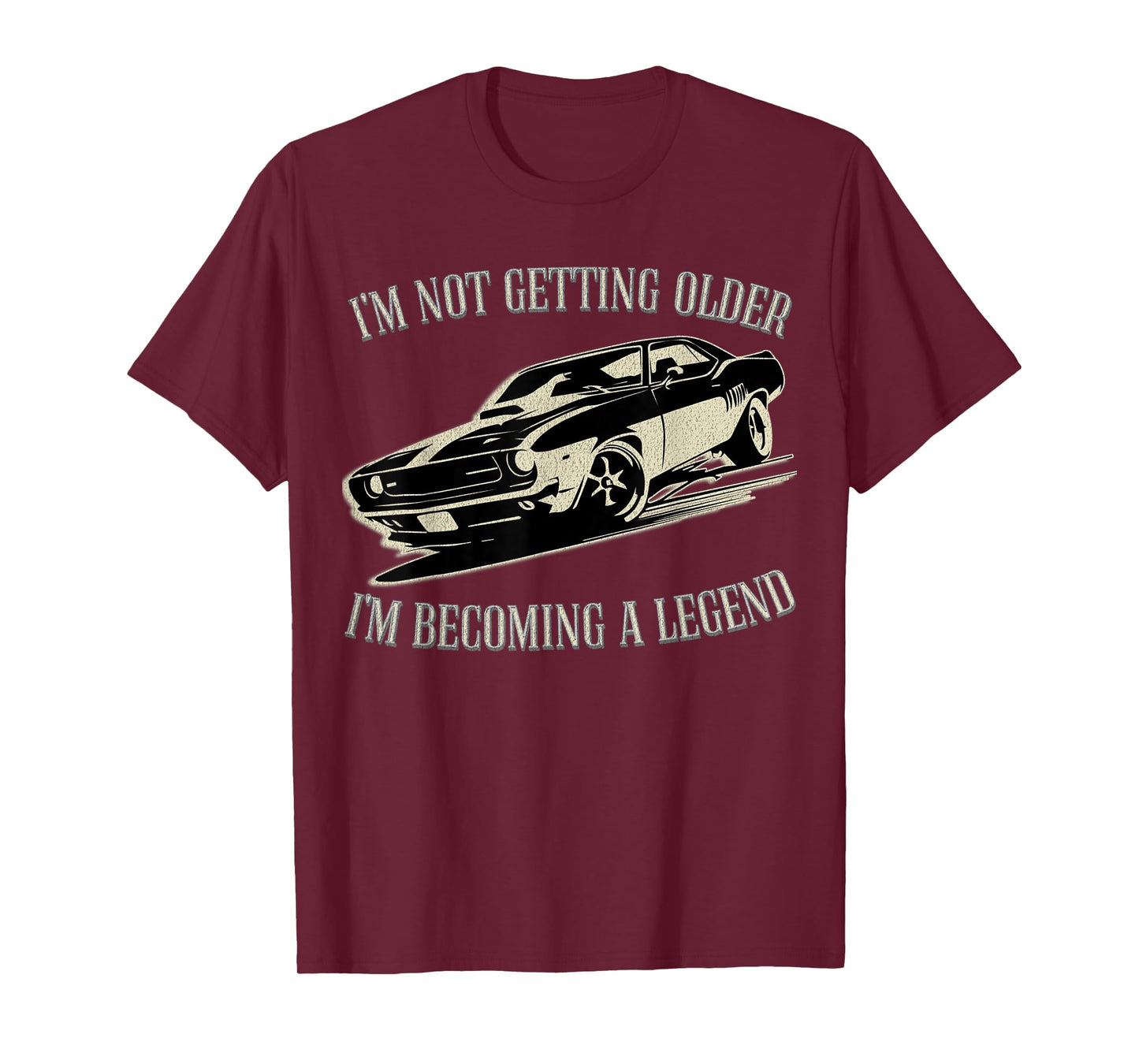 I'm Not Getting Older I'm Becoming a Legend Car Men Women T-Shirt