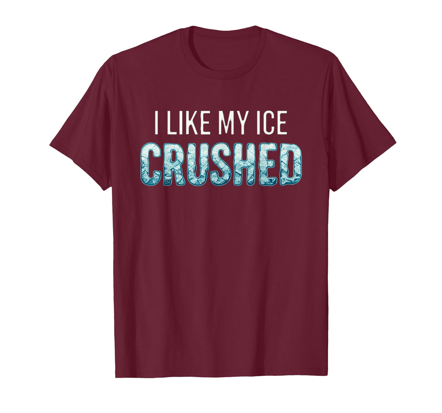 I Like My Ice Crushed T-Shirt