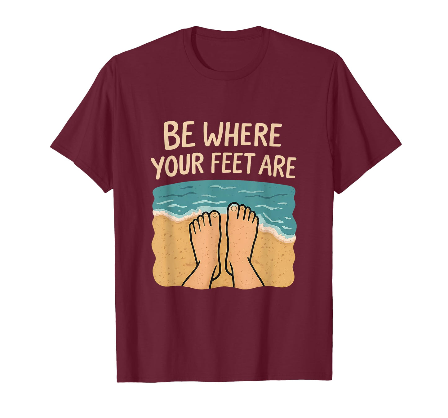 Be Where Your Feet Are Beach Sand Waves Graphic T-Shirt