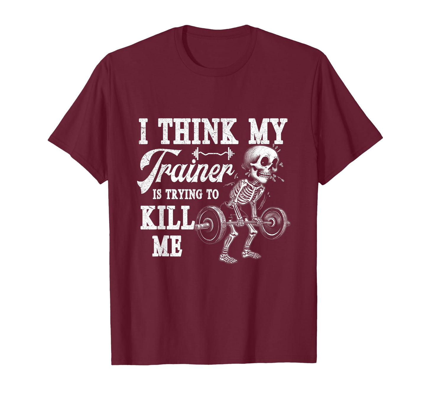 I Think My Trainer Is Trying To Kill Me Gym Workout Skeleton T-Shirt