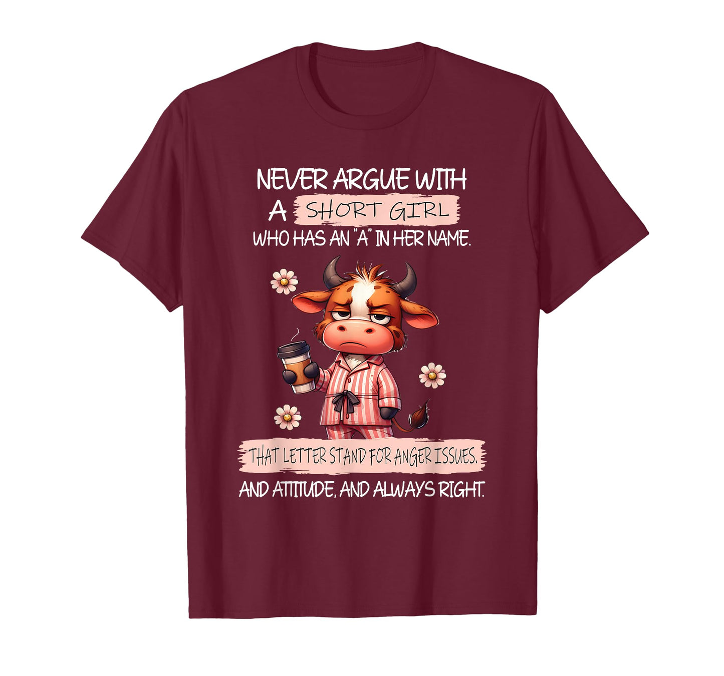 Never Argue with A Short Girl Who Has an A in Her Name Cow T-Shirt
