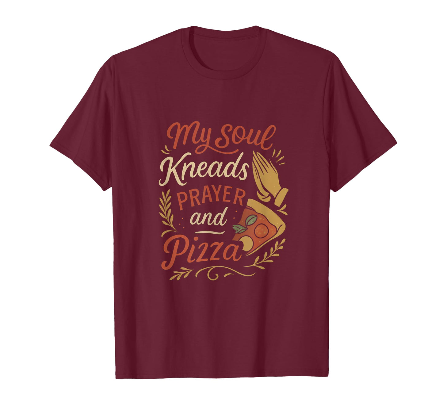 Pizza Prayer My Soul Kneads Prayer and Pizza T-Shirt