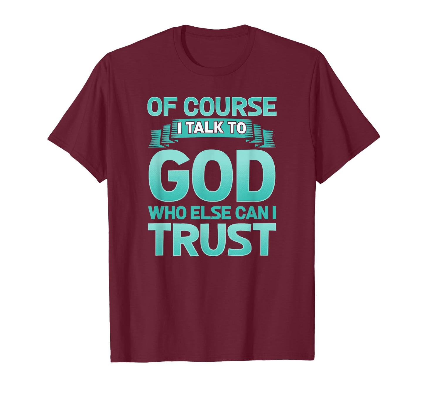 Funny Christian Of Course I Talk to God Prayer Shirt - AQUA