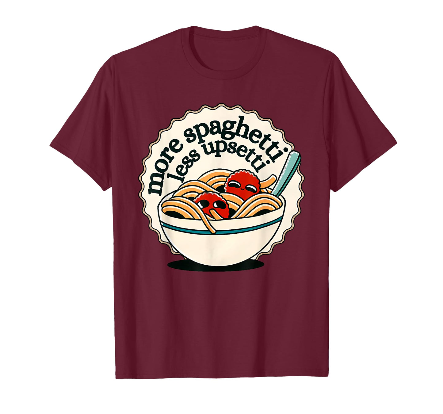more spaghetti less upsetti T-Shirt