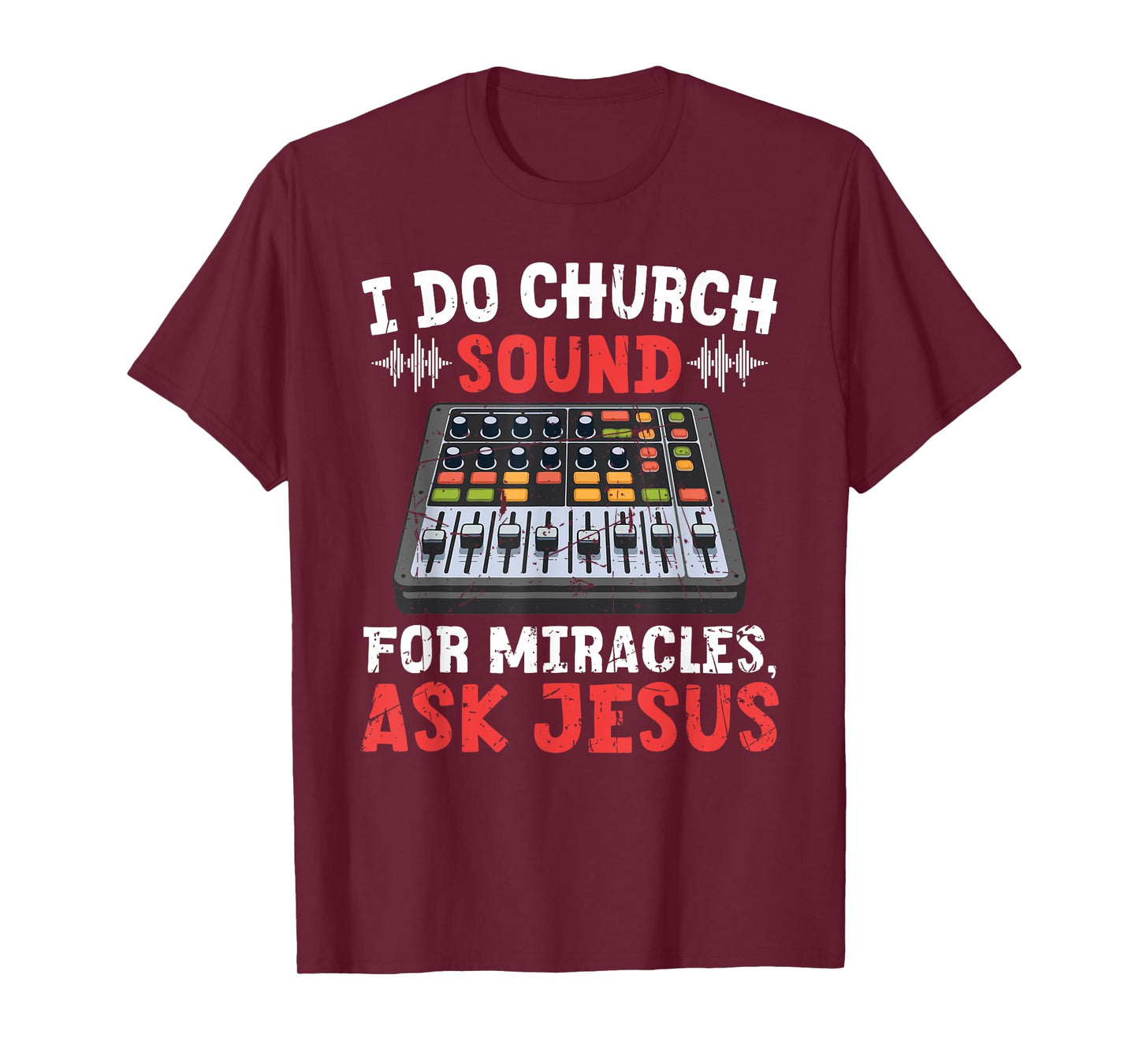 I Do Church Sound For Miracles Ask Jesus Christian Funny T-Shirt
