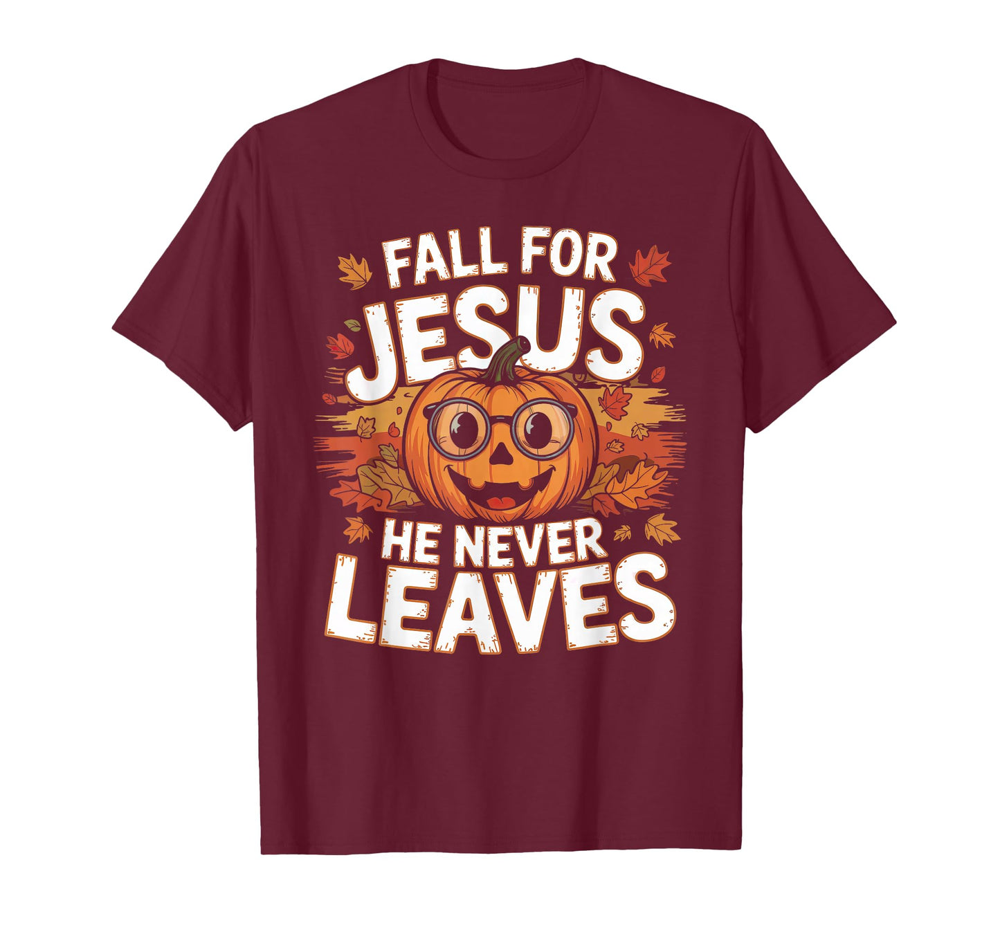 Fall for Jesus He Never Leaves Christian Faith Thanksgiving T-Shirt