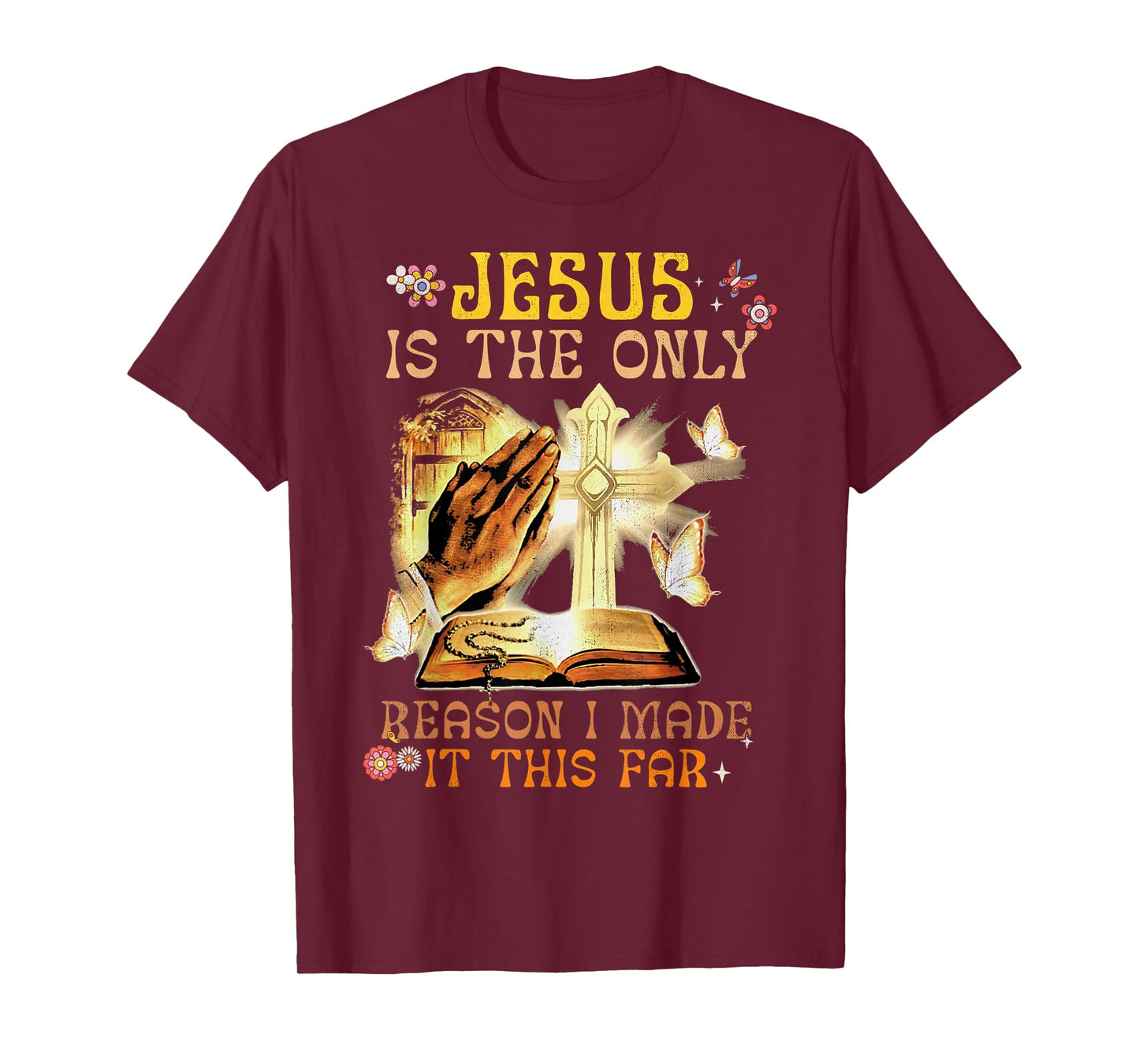 Jesus Is The Only Reason I Made It This Far Fun Christian T-Shirt