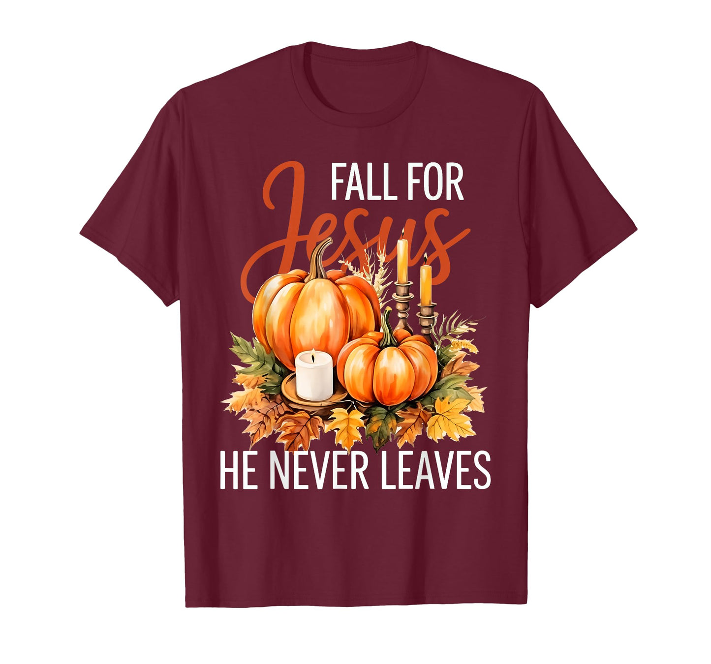 Pumpkin Fall for Jesus He Never Leaves T-Shirt