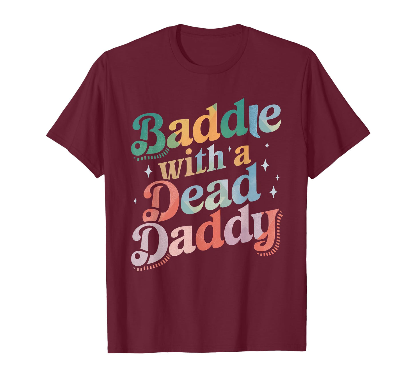 Baddie With A Dead Daddy Funny Sarcastic Saying Dark Humor T-Shirt