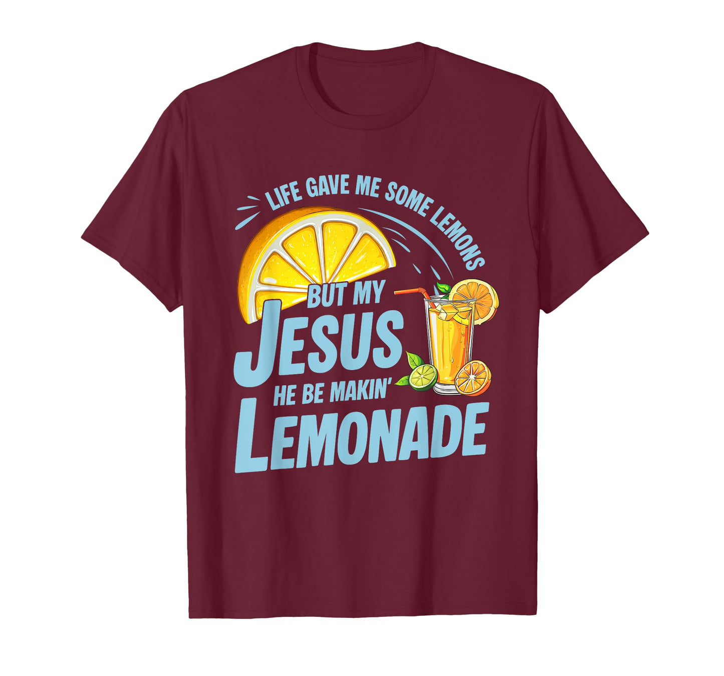Life Gave Me Some Lemons But My Jesus He Be Making Lemonade T-Shirt