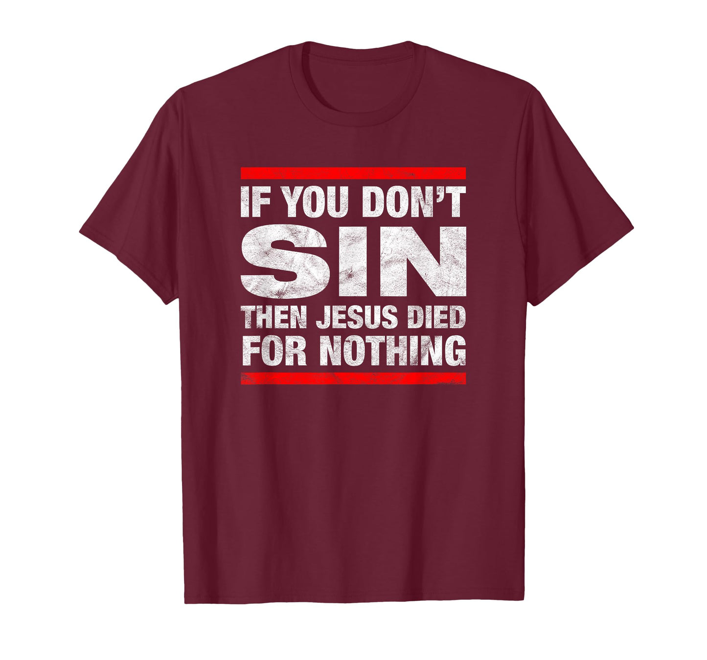 If You Don't Sin Then Jesus Died For Nothing Funny Distress T-Shirt