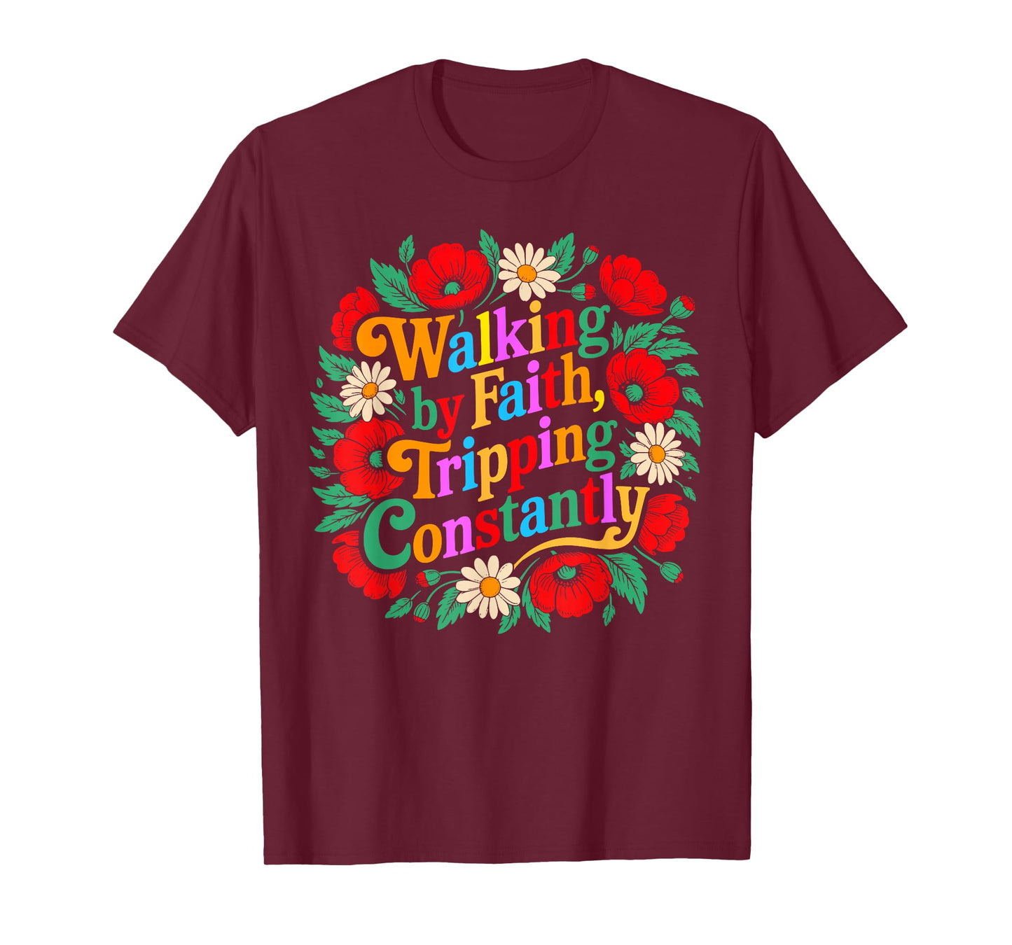 Funny Christian Floral Walking by Faith Tripping Constantly T-Shirt