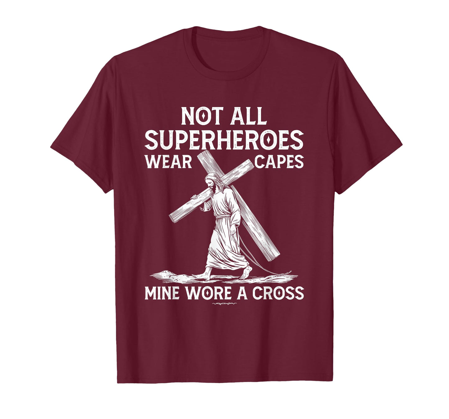 Not All Superhero Wear Capes Mine Wore A Cross Jesus Faith T-Shirt