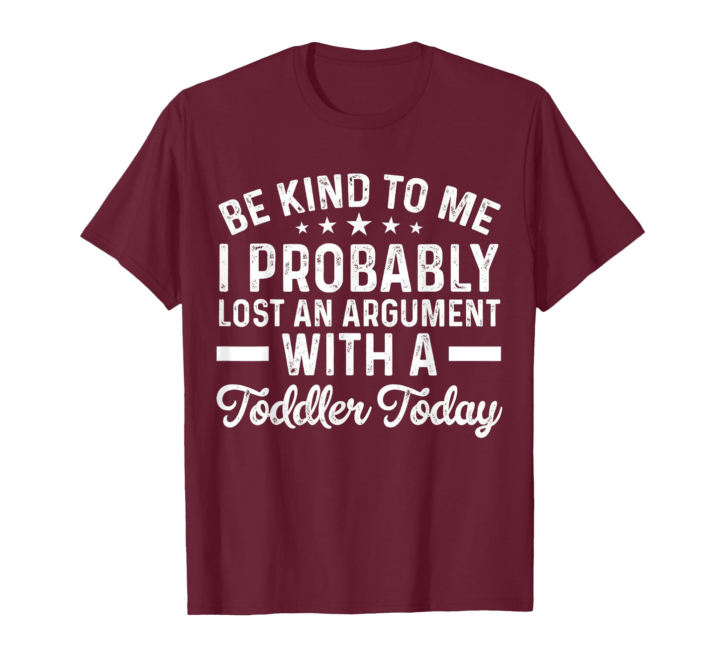 Be Kind To Me I Probably Lost An Argument With A Toddler T-Shirt