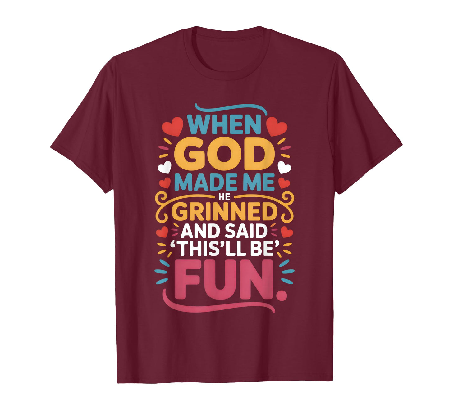 When God Made Me He Grinned and Said Funny Christian T-Shirt
