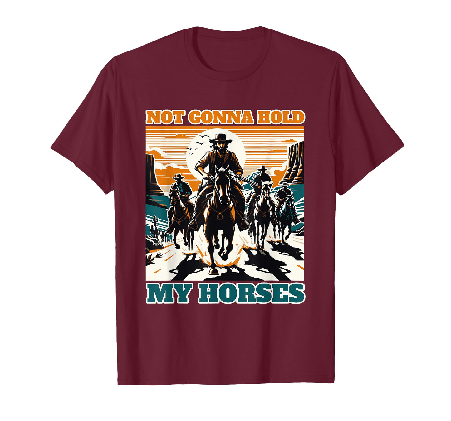Not Gonna Hold My Horses Funny Quote Horse T-Shirt