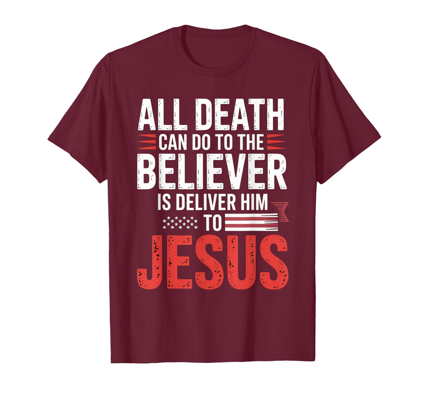 All Death Can Do to The Believer is Deliver Him to Jesus T-Shirt