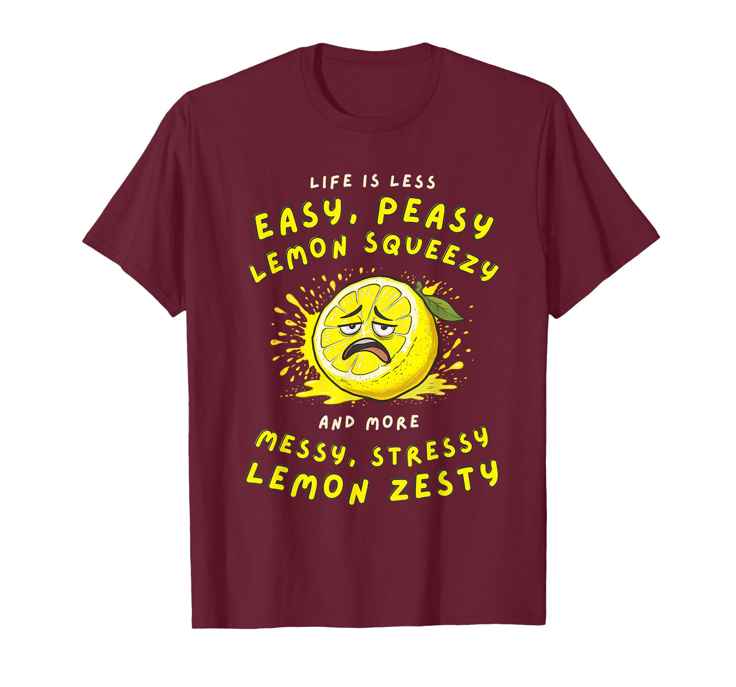 Less Easy Peasy More Messy Stressy Lemon Zesty Sarcastic T-Shirt