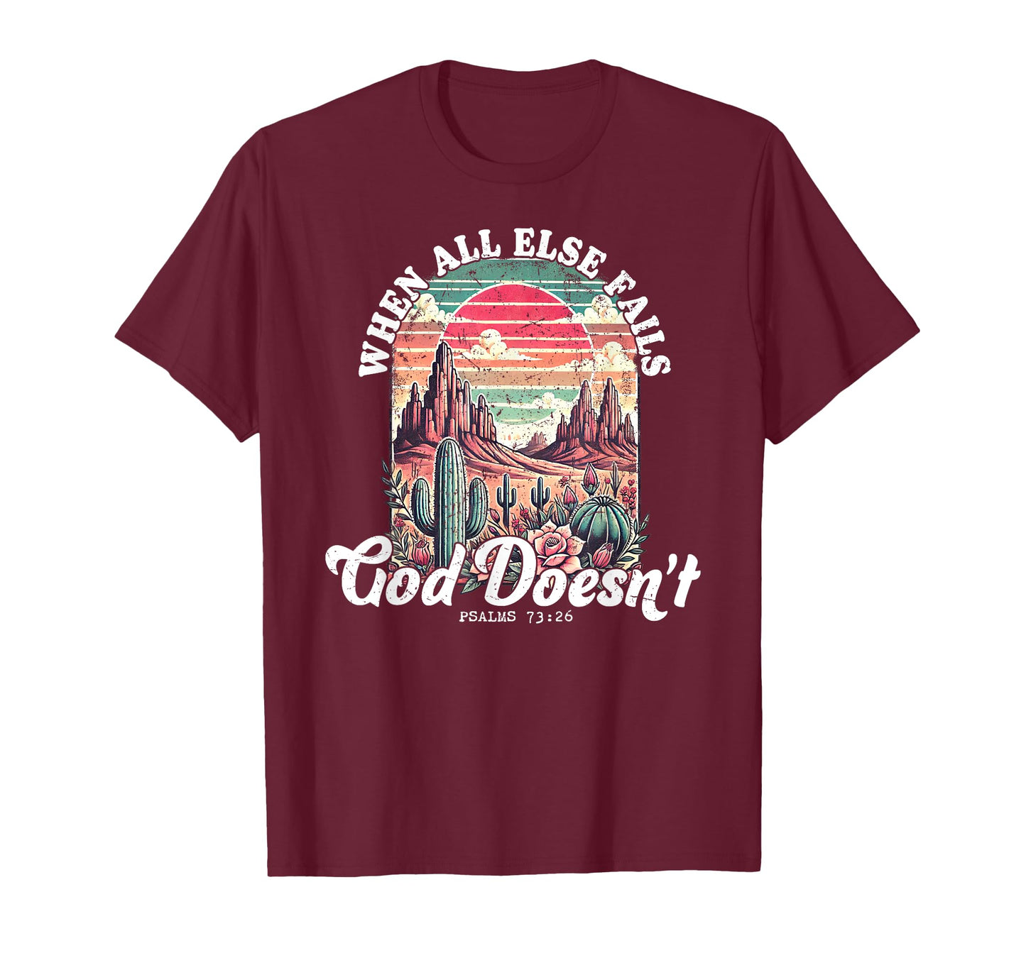 When All Else Fails God Doesn’t Psalms 73 26 T-Shirt
