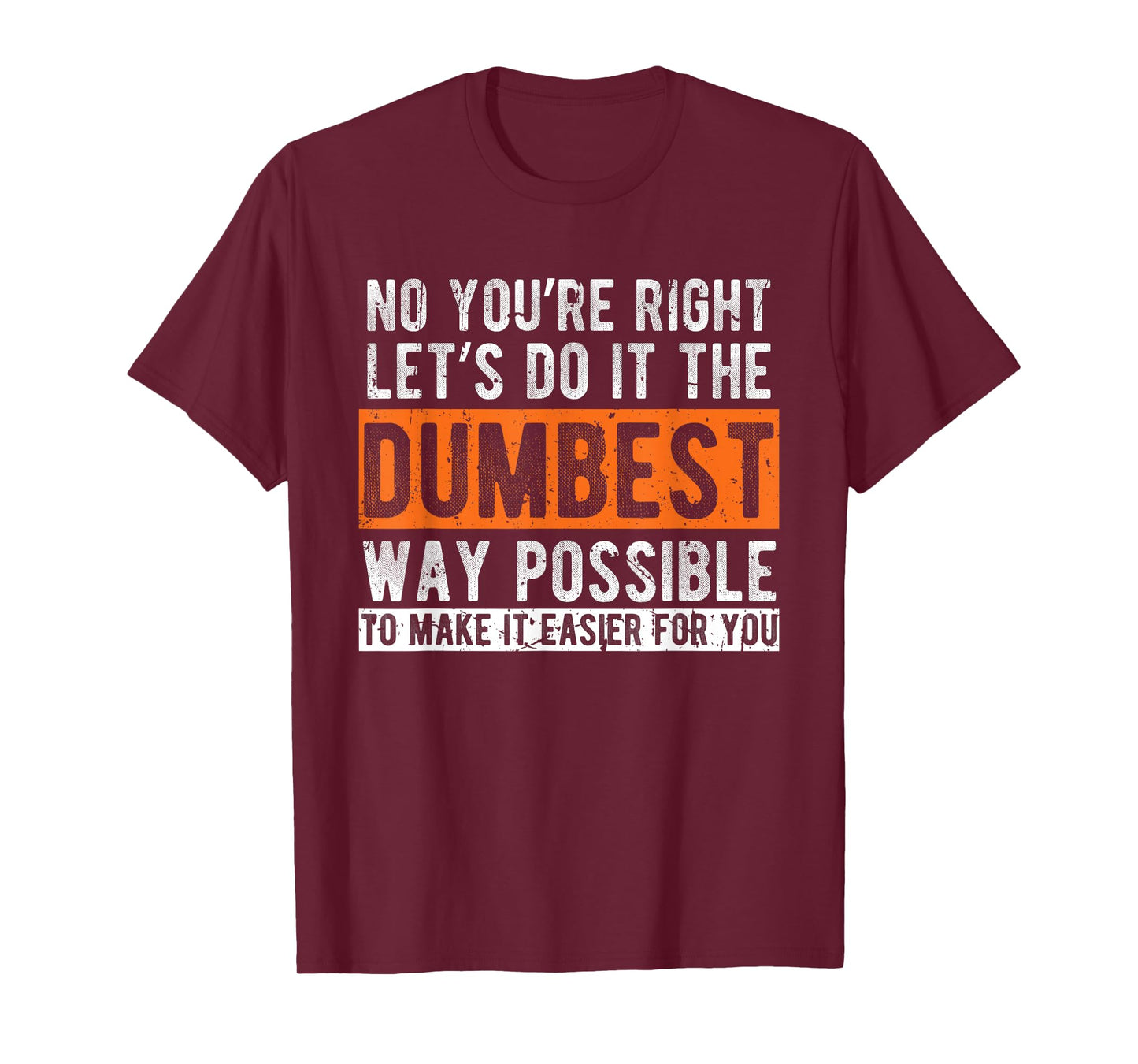 Let’s Do It The Dumbest Way Funny Sarcastic Work Pun T-Shirt