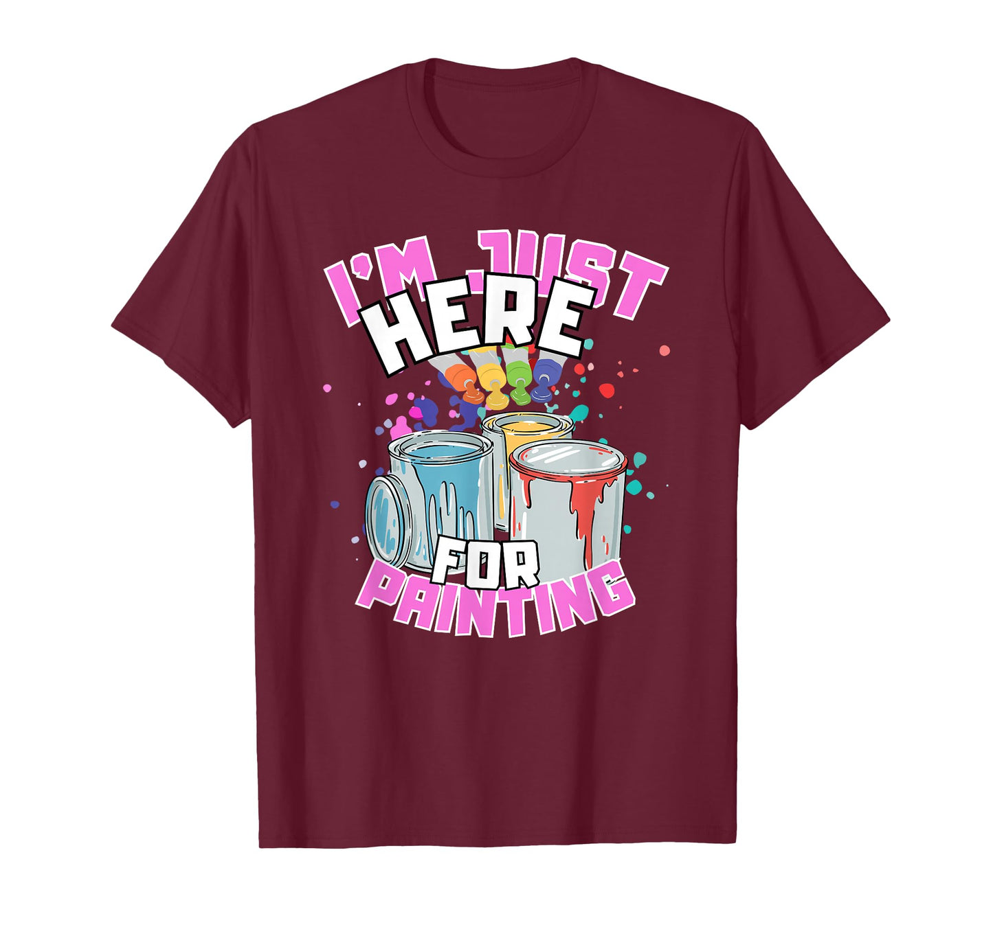 I'm Just Here For Painting Funny Quote Painting Lover T-Shirt