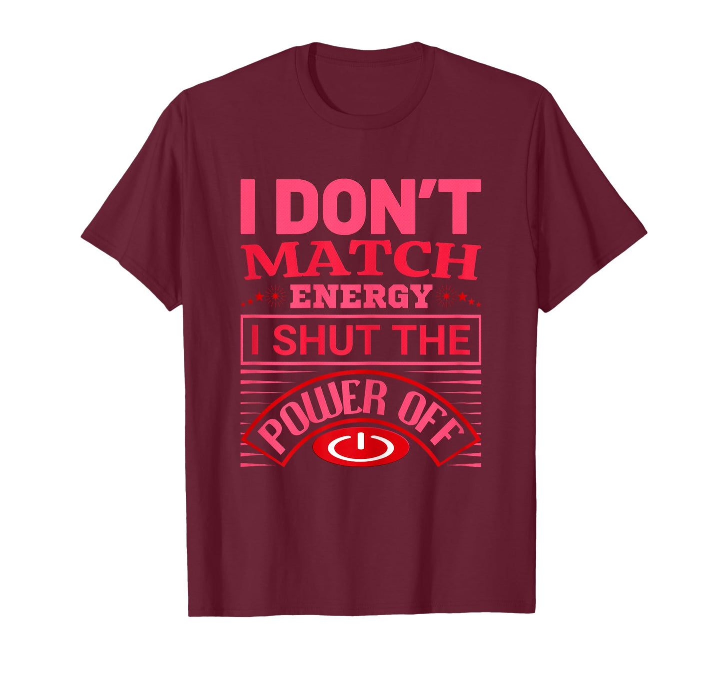 I Don’t Match Energy I Shut The Power Off Saying Design T-Shirt