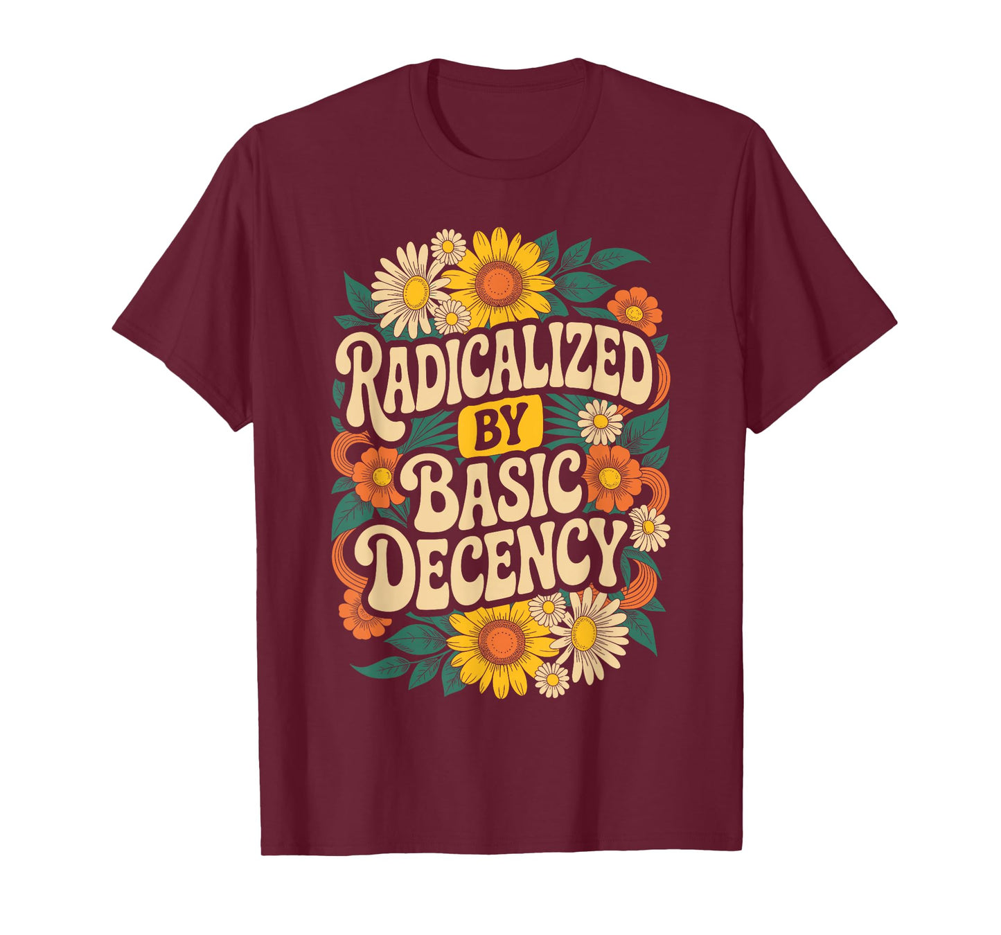 Funny Activism Radicalized by Basic Decency Cool Floral T-Shirt