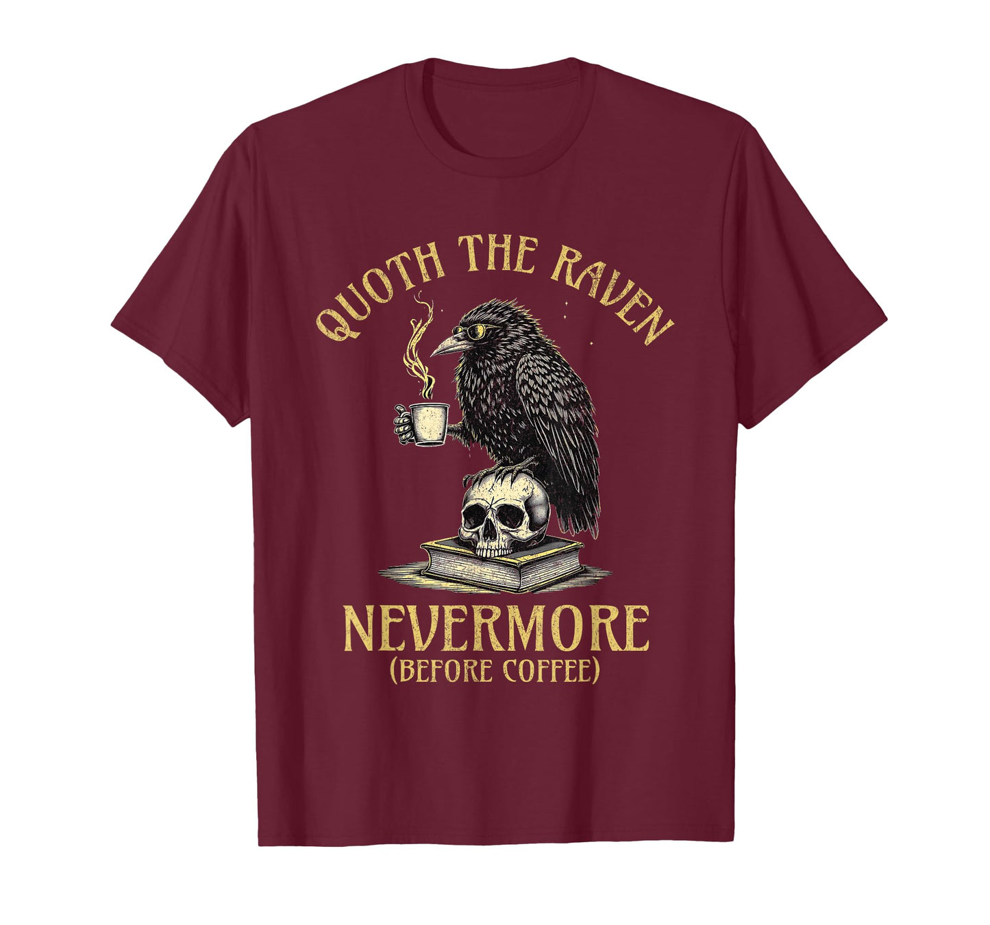 Quoth The Raven Nevermore Before Coffee Funny Quote T-Shirt