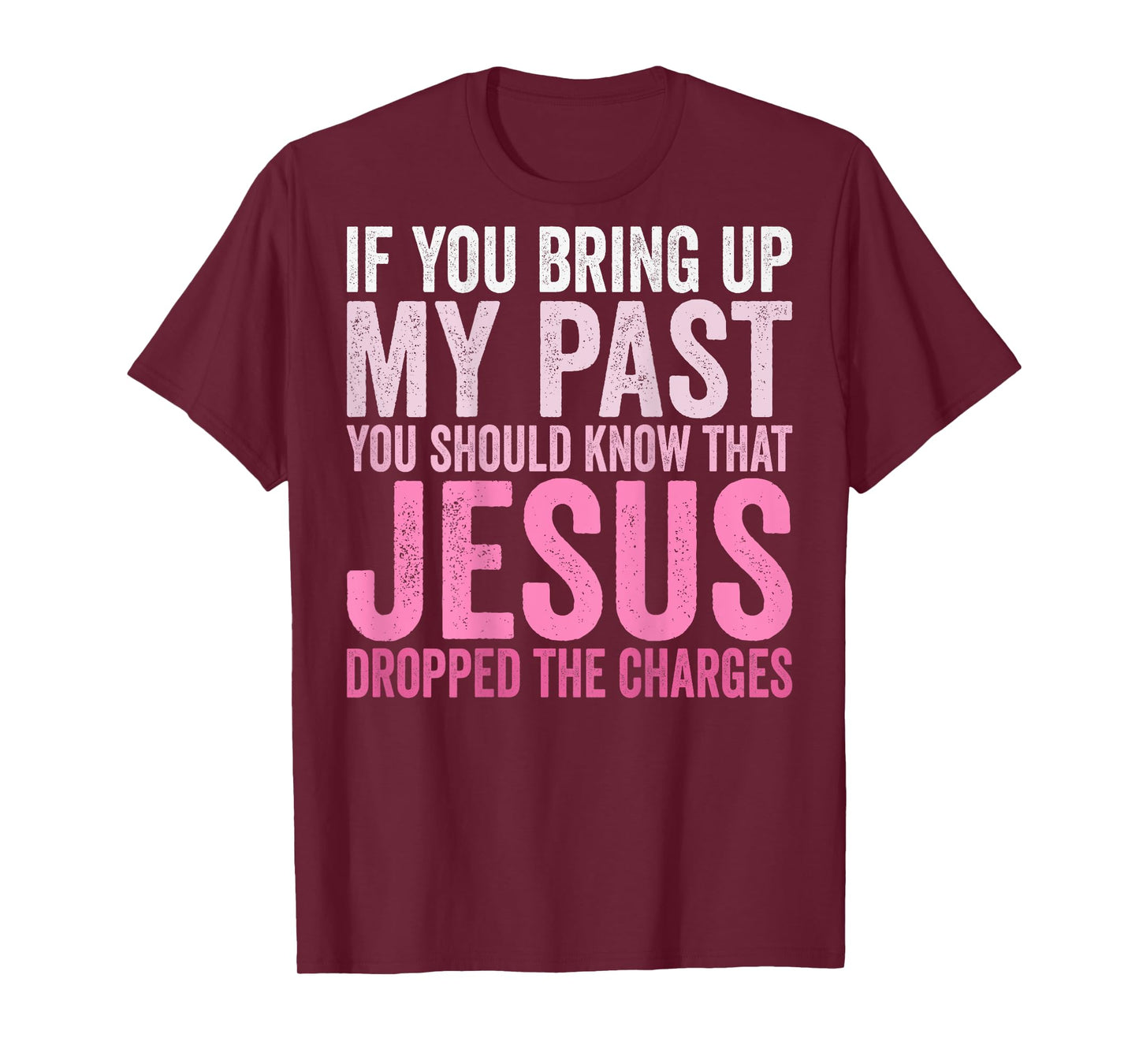 If You Bring Up My Past You Should Know That Jesus (on back) T-Shirt